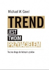 Okładka książki Trend jest twoim przyjacielem Michael Covel