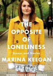 Okładka książki The Opposite of Loneliness: Essays and Stories Marina Keegan