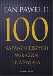 Okładka książki 100 najważniejszych wskazań dla świata Jan Paweł II (papież)