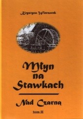 Okładka książki Młyn na Stawkach - Nad Czarną Tom II Krystyna Wieczorek