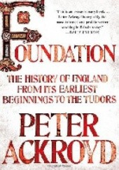 Foundation. The History of England from Its Earliest Beginnings to the Tudors