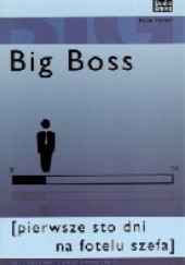 Okładka książki Big Boss. Pierwsze sto dni na fotelu szefa Peter Fischer