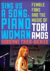 Okładka książki Sing Us a Song, Piano Woman. Female Fans and the Music of Tori Amos Adrienne Trier-Bieniek