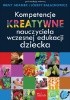 Okładka książki Kompetencje kreatywne nauczyciela wczesnej edukacji dziecka Irena Adamek,&nbsp;Józefa Bałachowicz