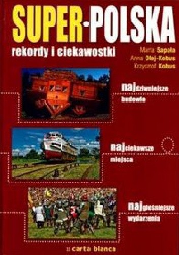 Okładka książki Super-Polska : rekordy i ciekawostki Krzysztof Kobus, Anna Olej-Kobus, Marta Sapała