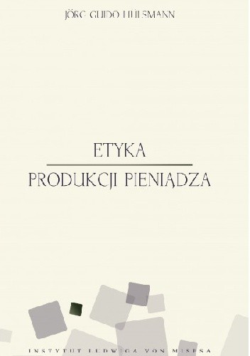 Okładka książki Etyka produkcji pieniądza Jörg Guido Hülsmann