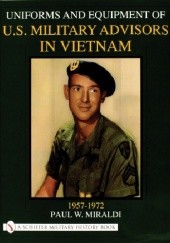 Okładka książki Uniforms And Equipment of U.S Military Advisors In Vietnam Paul Miraldi