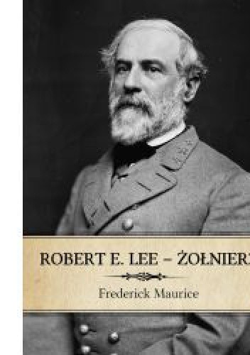 Okładka książki Robert E. Lee – Żołnierz Frederick Maurice