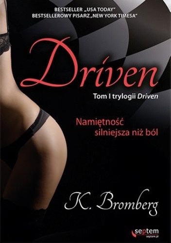 Okładka książki Driven. Namiętność silniejsza niż ból K. Bromberg