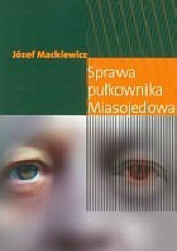 Okładka książki Sprawa pułkownika Miasojedowa Józef Mackiewicz