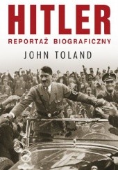 Okładka książki Hitler. Reportaż biograficzny John Toland