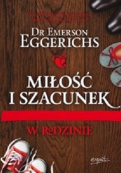 Okładka książki Miłość i szacunek w rodzinie Emerson Eggerichs