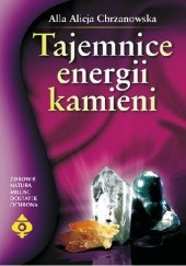 Okładka książki Tajemnice energii kamieni Alla Alicja Chrzanowska