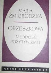 Okładka książki Orzeszkowa. Młodość pozytywizmu Maria Żmigrodzka-Wolska