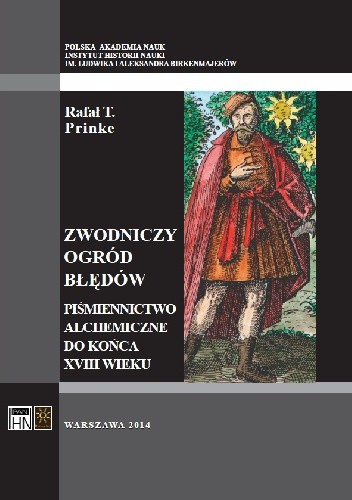 Okładka książki Zwodniczy ogród błędów. Piśmiennictwo alchemiczne do końca XVIII wieku Rafał T. Prinke