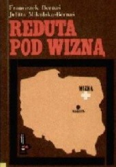 Okładka książki Reduta pod Wizną Franciszek Bernaś, Julitta Mikulska-Bernaś