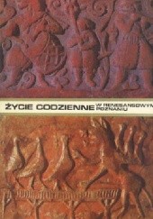 Okładka książki Życie codzienne w renesansowym Poznaniu 1518-1619 Lucyna Sieciechowiczowa