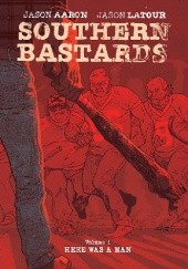 Okładka książki Southern Bastards Volume 1: Here Was a Man Jason Aaron, Jason Latour