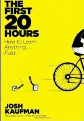 Okładka książki The First 20 Hours: How to Learn Anything . . . Fast! Josh Kaufman