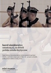 Okładka książki Zatańczą ci, co drżeli. Polska sztuka krytyczna Karol Sienkiewicz