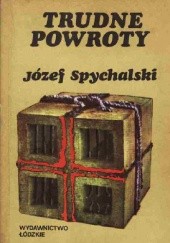 Okładka książki Trudne powroty. Wspomnienia z PRL. Józef Witold Spychalski