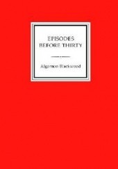 Okładka książki Episodes Before Thirty Algernon Blackwood