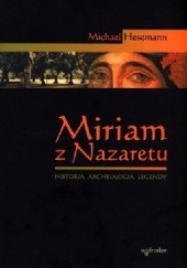 Miriam z Nazaretu. Historia - archeologia - legendy