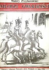 Okładka książki Młodzi gwardziści - powieść z oblężenia Warszawy przez Prusaków w roku 1794 Walery Przyborowski
