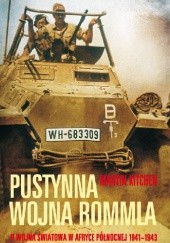 Okładka książki Pustynna wojna Rommla. II wojna światowa w Afryce Północnej 1941-1943 Martin Kitchen