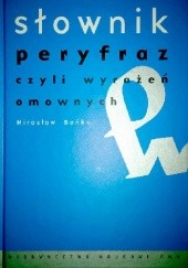 Okładka książki Słownik peryfraz, czyli wyrażeń omownych Mirosław Bańko