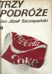 Okładka książki Trzy podróże Jan Józef Szczepański