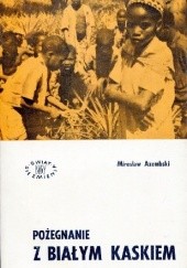 Okładka książki Pożegnanie z białym kaskiem Mirosław Azembski