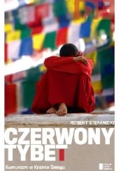 Okładka książki Czerwony Tybet. Komunizm w Krainie Śniegu Robert Stefanicki