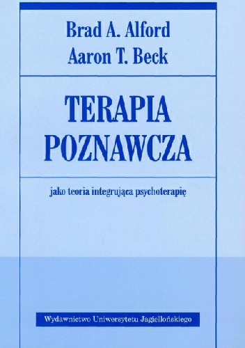 Okładka książki Terapia poznawcza jako teoria integrująca psychoterapię Brad A. Alford, Aaron T. Beck