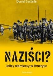 Okładka książki Naziści? Jeńcy niemieccy w Ameryce Daniel Costelle