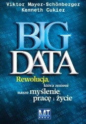 Okładka książki Big data. Rewolucja, która zmieni nasze myślenie, pracę i życie.