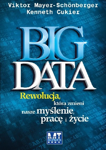 Okładka książki Big data. Rewolucja, która zmieni nasze myślenie, pracę i życie. Kenneth Cukier, Victor Mayer-Schonberger