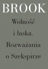 Okładka książki Wolność i łaska. Rozważania o Szekspirze Peter Brook