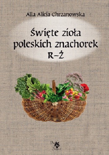 Okładka książki Święte zioła poleskich znachorek R-Ż Alla Alicja Chrzanowska