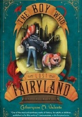 Okładka książki The Boy Who Lost Fairyland Catherynne M. Valente