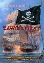 Okładka książki Zawód pirat. Opowieść o morskich rozbójnikach od epoki brązu do ery atomu Marek Perzyński