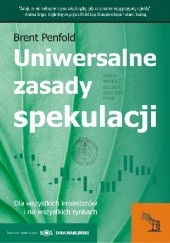 Okładka książki Uniwersalne zasady spekulacji. Dla wszystkich inwestorów i na wszystkich rynkach. Brent Penfold