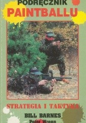 Okładka książki Podręcznik paintballu - strategia i taktyka Bill Barnes, Peter Wrenn