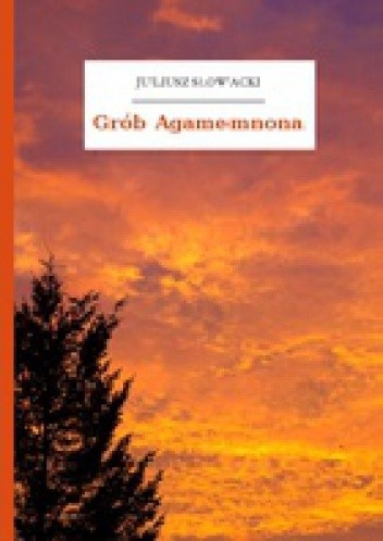 Okładka książki Grób Agamemnona Juliusz Słowacki