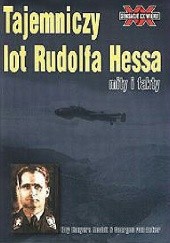 Okładka książki Tajemniczy lot Rudolfa Hessa    mity i fakty Roy Conyers Nesbit, Georges von Acker