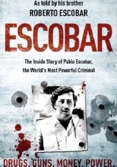 Okładka książki Escobar. The Inside Story of Pablo Escobar, The World's Most Powerful Criminal Roberto Escobar