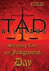 Okładka książki Sleeping Late on Judgement Day Tad Williams