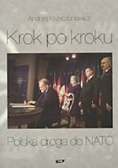 Okładka książki Krok po kroku. Polska droga do NATO 1989-1999 Andrzej Krzeczunowicz