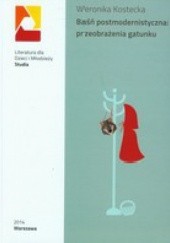 Okładka książki Baśń postmodernistyczna: przeobrażenia gatunku Weronika Kostecka