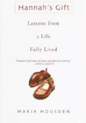Okładka książki Hannah's Gift: Lessons from a Life Fully Lived MARIA HOUSDEN